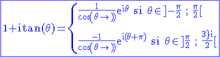 4$\rm\blue\fbox{1+itan(\theta)=\{\frac{1}{cos(\theta)}e^{i\theta} si \theta\in ]-\frac{\pi}{2} ; \frac{\pi}{2}[ \\    \\\frac{-1}{cos(\theta)}e^{i(\theta+\pi)} si \theta\in ]\frac{\pi}{2} ; \frac{3\pi}{2}[}